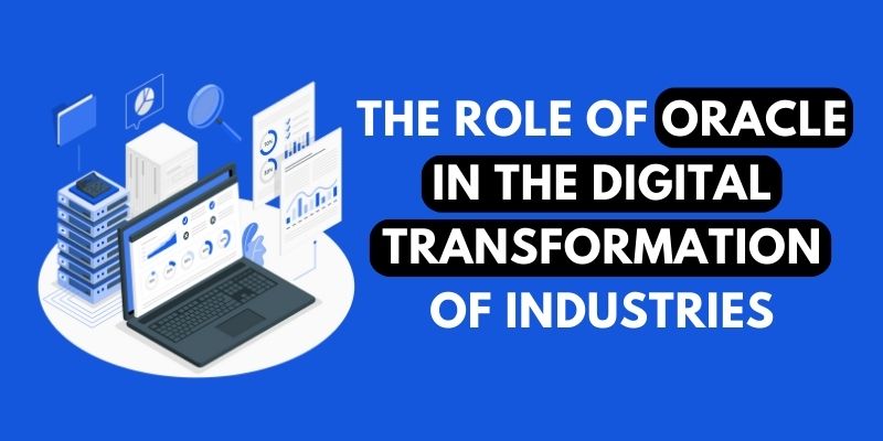 The Role of Oracle in the Digital Transformation of Industries