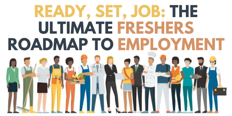 Ready, Set, Job: The Ultimate Freshers Roadmap to Employment