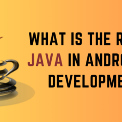 What is the role of Java in Android app development?