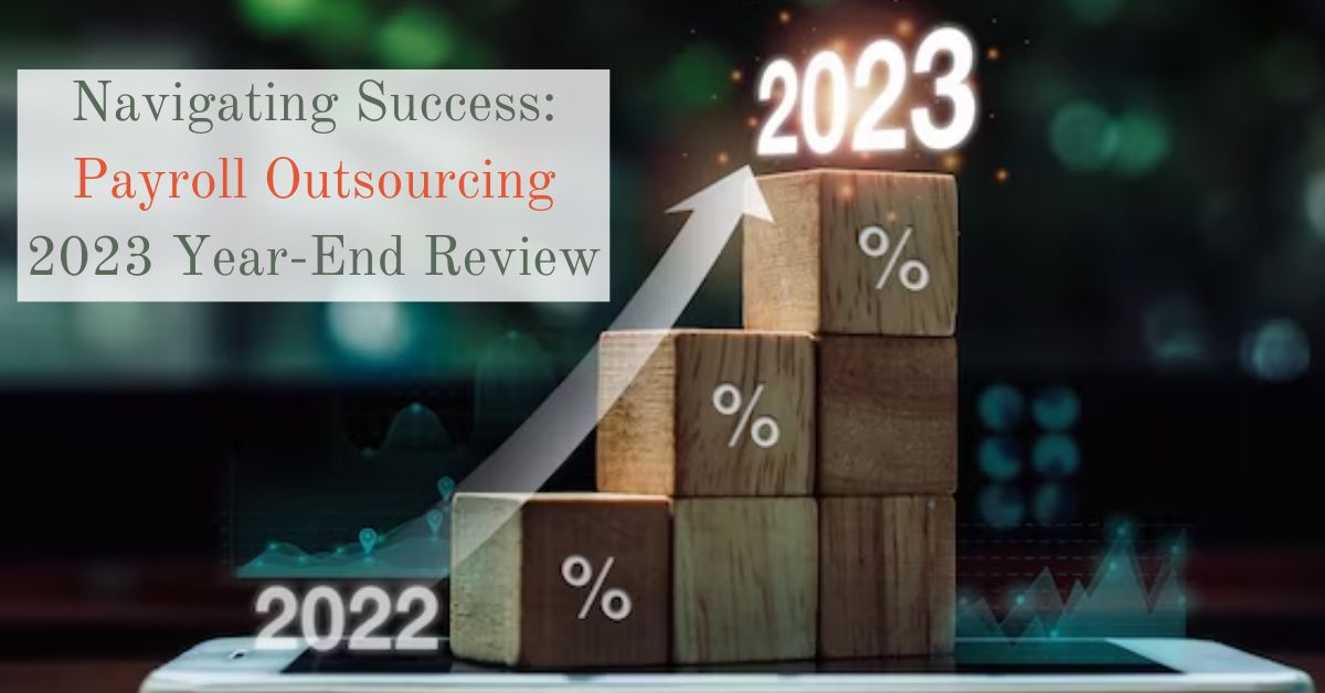 Navigating Success Payroll Outsourcing 2023 Year-End Review