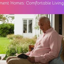 Best Retirement Homes: Comfortable Living for Seniors
